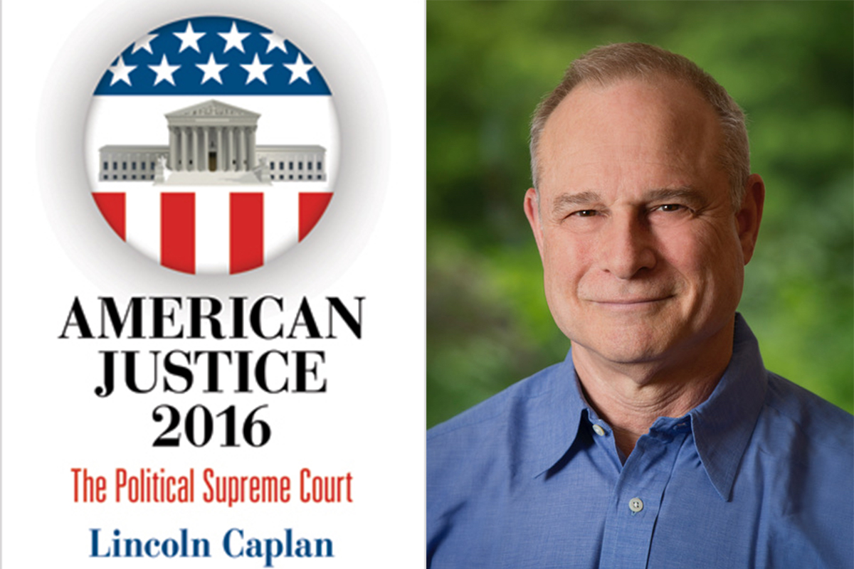 Lincoln Caplan headshot alongside a cover of his book American Justice 2016.